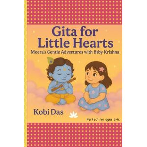 Das, Kobi Gita for Little Hearts: Meera's Gentle Adventures with Baby Krishna Das, Kobi Gita for Little Hearts: Meera's Gentle Adventures with Baby Krishna