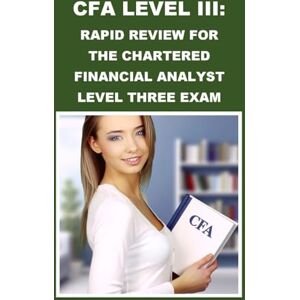 McCaulay, Philip Martin CFA Level III: Rapid Review for the Chartered Financial Analyst Level Three Exam (CFA Exams) McCaulay, Philip Martin CFA Level III: Rapid Review for the Chartered Financial Analyst Level Three Exam (CFA Exams)
