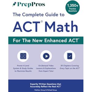 Stroup, Matthew PrepPros: The Complete Guide to ACT Math: The Best Resource to Master ACT Math Stroup, Matthew PrepPros: The Complete Guide to ACT Math: The Best Resource to Master ACT Math