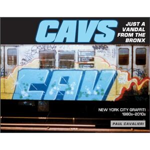 Paul Cavalieri CAVS, Just a Vandal from the Bronx: New York City Graffiti, 1980s-2010s Paul Cavalieri CAVS, Just a Vandal from the Bronx: New York City Graffiti, 1980s-2010s