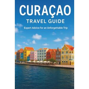 Woodby, Adam N. CURACAO TRAVEL GUIDE 2026: “Comprehensive Island Guide with Local Insights, Practical Itineraries, Cultural Highlights, and Essential Travel Tips for a Smooth Caribbean Vacation” Woodby, Adam N. CURACAO TRAVEL GUIDE 2026: “Comprehensive Island Guide with Local Insights, Practical Itineraries, Cultural Highlights, and Essential Travel Tips for a Smooth Caribbean Vacation”