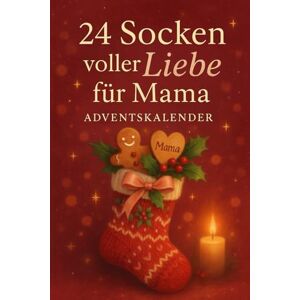 Herzenskind, Mira 24 Socken voller Liebe für Mama: Ein liebevoller Mitmach-Adventskalender zum Ausfüllen, Erinnern und Verschenken – 24 herzliche Fragen, Ideen & Botschaften als besonderes Weihnachtsgeschenk für Mama Herzenskind, Mira 24 Socken voller Liebe für Mama: Ein liebevoller Mitmach-Adventskalender zum Ausfüllen, Erinnern und Verschenken – 24 herzliche Fragen, Ideen & Botschaften als besonderes Weihnachtsgeschenk für Mama