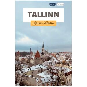 Fennimore, Leonard Tallinn Guida Turistica: Esplora il centro storico medievale, le attrazioni, i tesori nascosti, la cucina locale e le gite di un giorno dalla capitale dell'Estonia Fennimore, Leonard Tallinn Guida Turistica: Esplora il centro storico medievale, le attrazioni, i tesori nascosti, la cucina locale e le gite di un giorno dalla capitale dell'Estonia