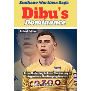 Striker, Ethan Dibu’s Dominance: Emiliano Martínez Saga: From Underdog to Icon: The Journey of Argentina’s Goalkeeping Maestro Striker, Ethan Dibu’s Dominance: Emiliano Martínez Saga: From Underdog to Icon: The Journey of Argentina’s Goalkeeping Maestro