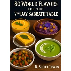 Scott 80 World Flavors for the 7th Day Sabbath Table: Delicious, Nutritious Fellowship Meals from Around the World Scott 80 World Flavors for the 7th Day Sabbath Table: Delicious, Nutritious Fellowship Meals from Around the World