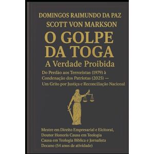 RAIMUNDO DA PAZ, DOMINGOS O GOLPE DA TOGA: A VERDADE PROIBIDA: O GOLPE DA TOGA: A VERDADE PROIBIDA RAIMUNDO DA PAZ, DOMINGOS O GOLPE DA TOGA: A VERDADE PROIBIDA: O GOLPE DA TOGA: A VERDADE PROIBIDA