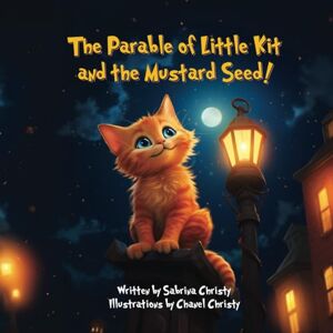 Christy, Sabrina Tha Parable of Kit and the Mustard Seed: Putting Jesus' Parables into Practice (Kit and the Parables of Jesus) Christy, Sabrina Tha Parable of Kit and the Mustard Seed: Putting Jesus' Parables into Practice (Kit and the Parables of Jesus)