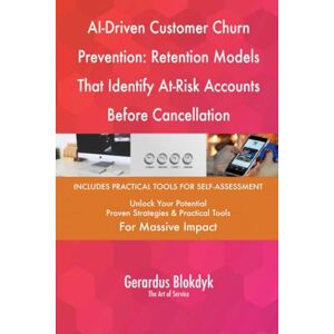 Gerardus Blokdyk - The Art of Service AI-Driven Customer Churn Prevention: Retention Models That Identify At-Risk Accounts Before Cancellation Gerardus Blokdyk - The Art of Service AI-Driven Customer Churn Prevention: Retention Models That Identify At-Risk Accounts Before Cancellation