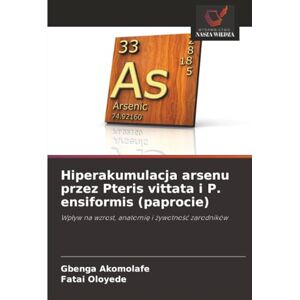Akomolafe, Gbenga Hiperakumulacja arsenu przez Pteris vittata i P. ensiformis (paprocie): Wpływ na wzrost, anatomię i żywotność zarodników: Wp¿yw na wzrost, anatomi¿ i ¿ywotno¿¿ zarodników Akomolafe, Gbenga Hiperakumulacja arsenu przez Pteris vittata i P. ensiformis (paprocie): Wpływ na wzrost, anatomię i żywotność zarodników: Wp¿yw na wzrost, anatomi¿ i ¿ywotno¿¿ zarodników