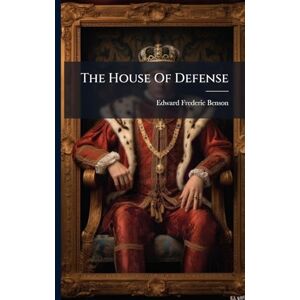 Benson, Edward Frederic The House Of Defense Benson, Edward Frederic The House Of Defense