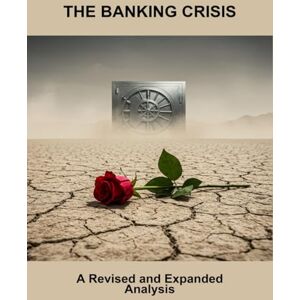 Bermudez, Alex The Banking Crisis: A Revised And Expanded Analysis Bermudez, Alex The Banking Crisis: A Revised And Expanded Analysis