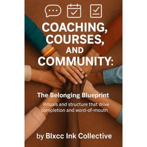Collective, Blxcc Ink Coaching, Courses, and Community: The Belonging Blueprint: Rituals and structure that drive completion and word-of-mouth — Collective, Blxcc Ink Coaching, Courses, and Community: The Belonging Blueprint: Rituals and structure that drive completion and word-of-mouth —