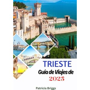 Briggs, Patricia TRIESTE GUÍA DE VIAJES DE 2025 Briggs, Patricia TRIESTE GUÍA DE VIAJES DE 2025