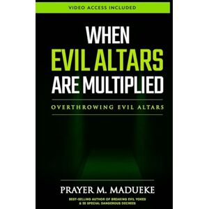 Madueke, Pst. Prayer M. When Evil Altars are Multiplied: 1 (Dealing With Evil Altars) Madueke, Pst. Prayer M. When Evil Altars are Multiplied: 1 (Dealing With Evil Altars)