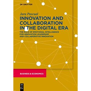 Pascual Innovation and Collaboration in the Digital Era: The Role of Emotional Intelligence for Innovation Leadership and Collaborative Innovation (De Gruyter Business & Economics) Pascual Innovation and Collaboration in the Digital Era: The Role of Emotional Intelligence for Innovation Leadership and Collaborative Innovation (De Gruyter Business & Economics)