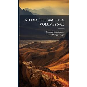 Compagnoni, Giuseppe Storia Dell'america, Volumes 5-6... Compagnoni, Giuseppe Storia Dell'america, Volumes 5-6...