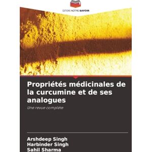 Singh, Arshdeep Propriétés médicinales de la curcumine et de ses analogues: Une revue complète Singh, Arshdeep Propriétés médicinales de la curcumine et de ses analogues: Une revue complète