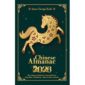 Kiafi, Georgia Chinese Almanac 2026: Year of the horse The Ultimate Guide for a Successful Year Feng Shui, Predictions, Date & Hour Selection Kiafi, Georgia Chinese Almanac 2026: Year of the horse The Ultimate Guide for a Successful Year Feng Shui, Predictions, Date & Hour Selection