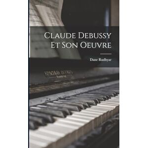 Rudhyar, Dane Claude Debussy Et Son Oeuvre Rudhyar, Dane Claude Debussy Et Son Oeuvre