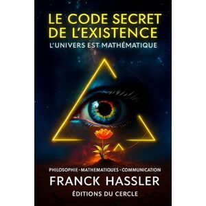 HASSLER, FRANCK LE CODE SECRET DE L'EXISTENCE: COMPRENDRE LA NAISSANCE DE L’UNIVERS ET LE SENS DE NOTRE VIE HASSLER, FRANCK LE CODE SECRET DE L'EXISTENCE: COMPRENDRE LA NAISSANCE DE L’UNIVERS ET LE SENS DE NOTRE VIE