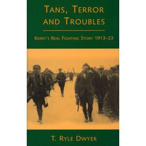 Ryle T Dwyer Tans, Terror & Troubles: Kerry's Real Fighting Story Ryle T Dwyer Tans, Terror & Troubles: Kerry's Real Fighting Story