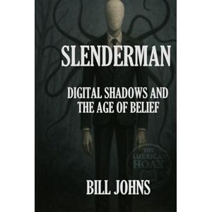 Johns, Bill Slenderman: Digital Shadows and the Age of Belief (Hidden Evil: The True Crime Stories) Johns, Bill Slenderman: Digital Shadows and the Age of Belief (Hidden Evil: The True Crime Stories)