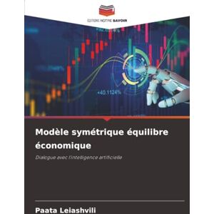 Leiashvili, Paata Modèle symétrique équilibre économique: Dialogue avec l'intelligence artificielle Leiashvili, Paata Modèle symétrique équilibre économique: Dialogue avec l'intelligence artificielle
