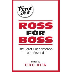 Ross for Boss: The Perot Phenomena and Beyond (Suny Series in the Presidency.): The Perot Phenomenon and Beyond (SUNY series on the Presidency: Contemporary Issues) Ross for Boss: The Perot Phenomena and Beyond (Suny Series in the Presidency.): The Perot Phenomenon and Beyond (SUNY series on the Presidency: Contemporary Issues)