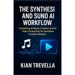 TREVELLA, KIAN The Synthesi and Suno AI Workflow: Combining AI Music Creation and AI Video Production for Seamless Creative Mastery TREVELLA, KIAN The Synthesi and Suno AI Workflow: Combining AI Music Creation and AI Video Production for Seamless Creative Mastery