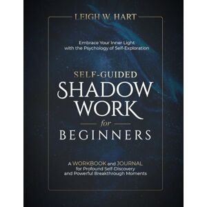 Hart, Leigh W. Self-Guided Shadow Work for Beginners: A WORKBOOK and JOURNAL for Profound Self-Discovery and Powerful Breakthrough Moments (Heal, Grow, & Thrive) Hart, Leigh W. Self-Guided Shadow Work for Beginners: A WORKBOOK and JOURNAL for Profound Self-Discovery and Powerful Breakthrough Moments (Heal, Grow, & Thrive)