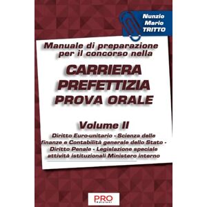 Tritto, Nunzio Mario Manuale di preparazione per il concorso nella carriera prefettizia Prova orale Volume II (Manuale di preparazione per il concorso nella carriera prefettizia Prova orale Volumi I & II) Tritto, Nunzio Mario Manuale di preparazione per il concorso nella carriera prefettizia Prova orale Volume II (Manuale di preparazione per il concorso nella carriera prefettizia Prova orale Volumi I & II)