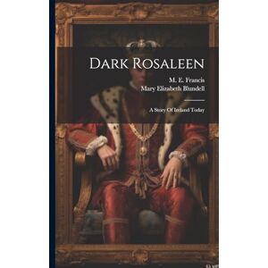 Francis, M E Dark Rosaleen: A Story Of Ireland Today Francis, M E Dark Rosaleen: A Story Of Ireland Today
