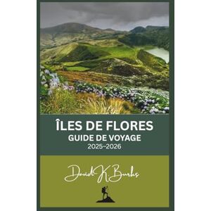 Burks, David K. ÎLES DE FLORES GUIDE DE VOYAGE 2025-2026: De Labuan Bajo à Larantuka : le guide de voyage le plus détaillé sur Flores et le parc national de Komodo (World Atlas Guides) Burks, David K. ÎLES DE FLORES GUIDE DE VOYAGE 2025-2026: De Labuan Bajo à Larantuka : le guide de voyage le plus détaillé sur Flores et le parc national de Komodo (World Atlas Guides)