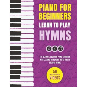 Made Easy Press Piano for Beginners Learn to Play Hymns: The Ultimate Beginner Piano Songbook with Lessons on Reading Notes and 50 Beloved Hymns (My First Piano Sheet Music Books) Made Easy Press Piano for Beginners Learn to Play Hymns: The Ultimate Beginner Piano Songbook with Lessons on Reading Notes and 50 Beloved Hymns (My First Piano Sheet Music Books)