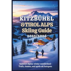 Rosser, Mildred E. Kitzbühel & Tirol Alps Skiing Guide 2025/2026: Austria’s Alpine Winter Wonderland – Trails, Chalets, and Après-Ski Hotspots Rosser, Mildred E. Kitzbühel & Tirol Alps Skiing Guide 2025/2026: Austria’s Alpine Winter Wonderland – Trails, Chalets, and Après-Ski Hotspots