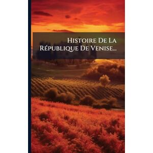 Anonymous Histoire De La RÃ(c)publique De Venise... Anonymous Histoire De La RÃ(c)publique De Venise...