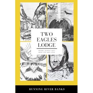 Banks, Running River Two Eagles Lodge: Wanbli Nunpa Inipi: New Life and Love Banks, Running River Two Eagles Lodge: Wanbli Nunpa Inipi: New Life and Love