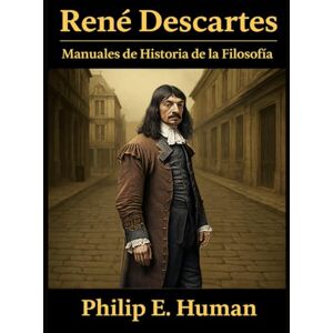 Human, Philip E. René Descartes: Manuales de Historia de la Filosofía Moderna. Human, Philip E. René Descartes: Manuales de Historia de la Filosofía Moderna.