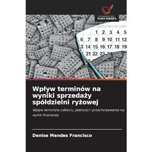 Mendes Francisco, Denise Wplyw terminów na wyniki sprzedaży spóldzielni ryżowej: Wp¿yw terminów odbioru, p¿atno¿ci i przechowywania na wynik finansowy Mendes Francisco, Denise Wplyw terminów na wyniki sprzedaży spóldzielni ryżowej: Wp¿yw terminów odbioru, p¿atno¿ci i przechowywania na wynik finansowy