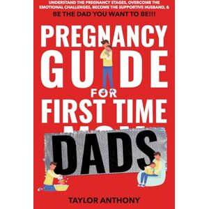 Taylor Pregnancy Guide for First-Time Dads: Understand the Pregnancy Stages, Become the Supportive Husband, Overcome Emotional Challenges, and Be the Father ... to Be!!! (The First Time Dads Guide Series) Taylor Pregnancy Guide for First-Time Dads: Understand the Pregnancy Stages, Become the Supportive Husband, Overcome Emotional Challenges, and Be the Father ... to Be!!! (The First Time Dads Guide Series)