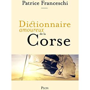 Franceschi, Patrice Dictionnaire Amoureux de la Corse Franceschi, Patrice Dictionnaire Amoureux de la Corse