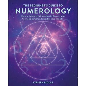 Riddle, Kirsten The Beginner’s Guide to Numerology: Harness the energy of numbers to discover your personal power and manifest your best life Riddle, Kirsten The Beginner’s Guide to Numerology: Harness the energy of numbers to discover your personal power and manifest your best life