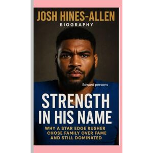 Persons, Edward JOSH HINES-ALLEN–BIOGRAPHY: STRENGTH IN HIS NAME-WHY A STAR EDGE RUSHER CHOSE FAMILY OVER FAME AND STILL DOMINATED Persons, Edward JOSH HINES-ALLEN–BIOGRAPHY: STRENGTH IN HIS NAME-WHY A STAR EDGE RUSHER CHOSE FAMILY OVER FAME AND STILL DOMINATED