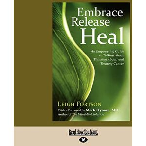 Fortson, Leigh Embrace, Release, Heal: An Empowering Guide to Talking about, Thinking about, and Treating Cancer Fortson, Leigh Embrace, Release, Heal: An Empowering Guide to Talking about, Thinking about, and Treating Cancer