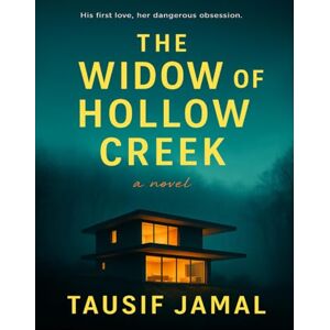 Jamal, Tausif The Widow of Hollow Creek: A Haunting Domestic Psychological Thriller of Art, Memory, and Murder Jamal, Tausif The Widow of Hollow Creek: A Haunting Domestic Psychological Thriller of Art, Memory, and Murder