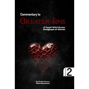 Charbonneau, Sheikh Mateen Commentary to Greater Sins Vol. 2: of Sayyid ‘Abdul Husayn Dastghayb al-Shirazi Charbonneau, Sheikh Mateen Commentary to Greater Sins Vol. 2: of Sayyid ‘Abdul Husayn Dastghayb al-Shirazi