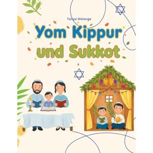 Melange, Tanya Kippur und Sukkot: Zwei Herbstfeste in einem Buch: Ein gütiges Herz an Jom Kippur und Freude in der Sukka zu Sukkot Melange, Tanya Kippur und Sukkot: Zwei Herbstfeste in einem Buch: Ein gütiges Herz an Jom Kippur und Freude in der Sukka zu Sukkot