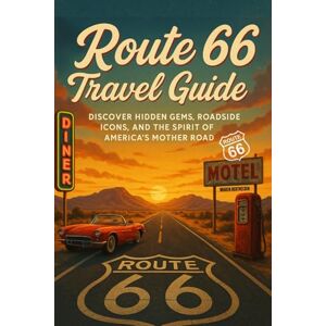 Berthelsen, Maren Route 66 travel Guide: Discover Hidden Gems, Roadside Icons, and the Spirit of America's Mother Road Berthelsen, Maren Route 66 travel Guide: Discover Hidden Gems, Roadside Icons, and the Spirit of America's Mother Road