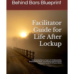 Brooks, Jason Facilitator Guide for Life After Lockup: A Step-by-Step Reentry Program for Building Stability, Restoring Family Bonds, and Achieving Long-Term Success Brooks, Jason Facilitator Guide for Life After Lockup: A Step-by-Step Reentry Program for Building Stability, Restoring Family Bonds, and Achieving Long-Term Success