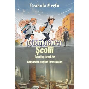 Arefu, Drakula Comoara Scolii: Reading Level A2 Romanian-English Translation (Graded Romanian Readers) Arefu, Drakula Comoara Scolii: Reading Level A2 Romanian-English Translation (Graded Romanian Readers)